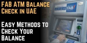 FAB ATM Balance Check in UAE – Easy Methods to Check Your Balance