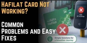 Hafilat Card Not Working Common Problems and Easy Fixes