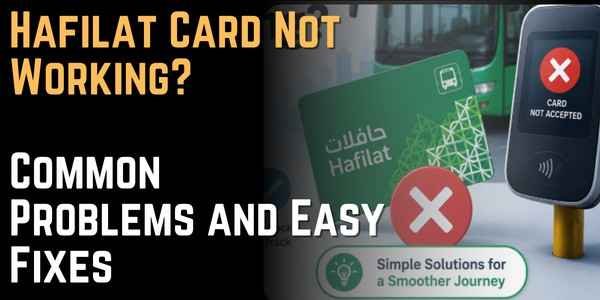 Hafilat Card Not Working Common Problems and Easy Fixes