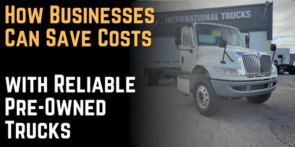 How Businesses Can Save Costs with Reliable Pre-Owned Trucks