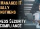 How Managed IT Actually Strengthens Business Security and Compliance