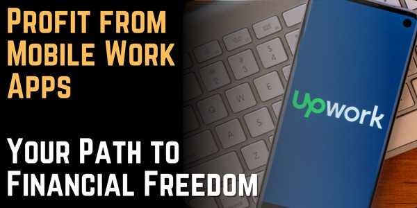 Profit from Mobile Work Apps Your Path to Financial Freedom