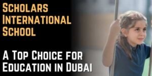 Scholars International School A Top Choice for Education in Dubai