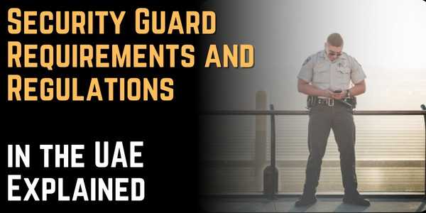 Security Guard Requirements and Regulations in the UAE Explained