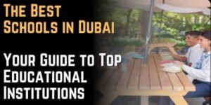 The Best Schools in Dubai Your Guide to Top Educational Institutions
