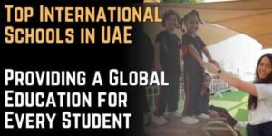 Top International Schools in UAE Providing a Global Education for Every Student