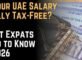 UAE Salary Breakdown 2026: Gross Pay, Gratuity, and Why Your ‘Tax-Free’ Income Isn’t Always Tax-Free