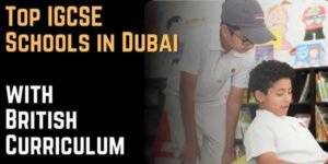 Top IGCSE Schools in Dubai with British Curriculum