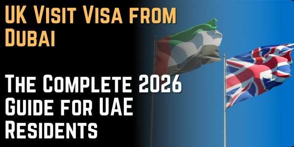 UK Visit Visa from Dubai The Complete 2026 Guide for UAE Residents