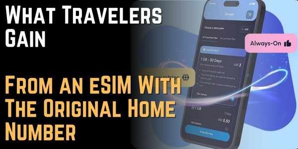 What Travelers Gain From an eSIM With The Original Home Number