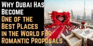 Why Dubai Has Become One of the Best Places in the World for Romantic Proposals