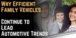 Why Efficient Family Vehicles Continue to Lead Automotive Trends