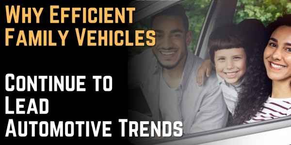 Why Efficient Family Vehicles Continue to Lead Automotive Trends