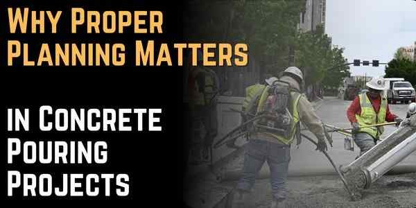 Why Proper Planning Matters in Concrete Pouring Projects
