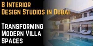 8 Interior Design Studios in Dubai Transforming Modern Villa Spaces
