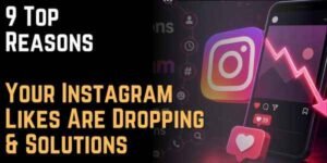 9 Top Reasons Your Instagram Likes Are Dropping & Solutions