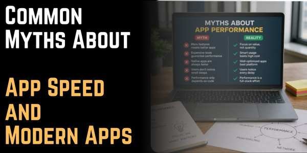 Common Myths About App Speed and Modern Apps