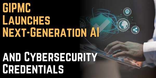 GIPMC Launches Next-Generation AI and Cybersecurity Credentials 