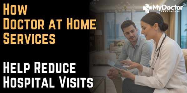 How Doctor at Home Services Help Reduce Hospital Visits