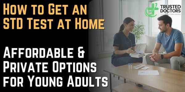 How to Get an STD Test at Home Affordable & Private Options for Young Adults