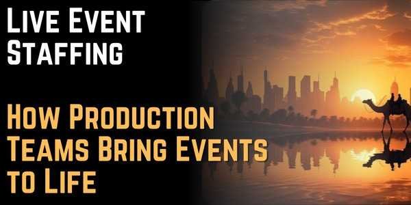 Live Event Staffing How Production Teams Bring Events to Life