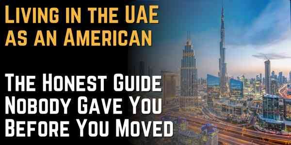 Living in the UAE as an American The Honest Guide Nobody Gave You Before You Moved