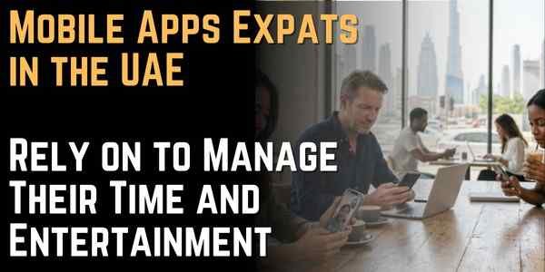 Mobile Apps Expats in the UAE Rely on to Manage Their Time and Entertainment
