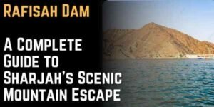Rafisah Dam A Complete Guide to Sharjah’s Scenic Mountain Escape