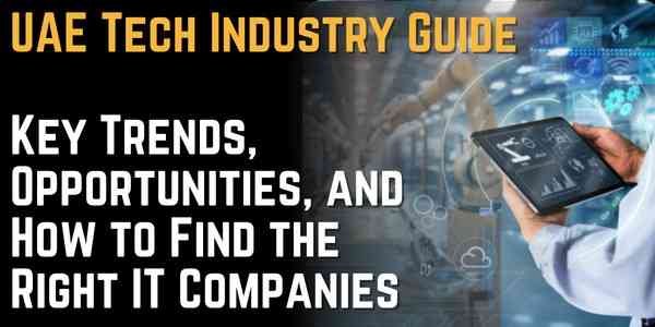 UAE Tech Industry Guide Key Trends, Opportunities, and How to Find the Right IT Companies