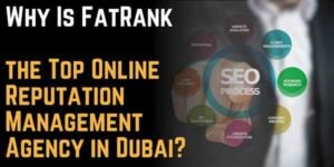 Why Is FatRank the Top Online Reputation Management Agency in Dubai