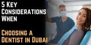 5 Key Considerations When Choosing a Dentist in Dubai