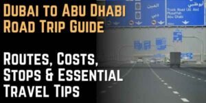 Dubai to Abu Dhabi Road Trip Guide Routes, Costs, Stops & Essential Travel Tips