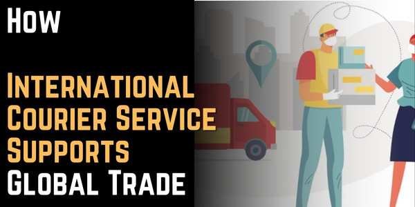 How International Courier Service Supports Global Trade