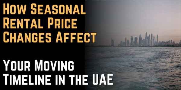 How Seasonal Rental Price Changes Affect Your Moving Timeline in the UAE