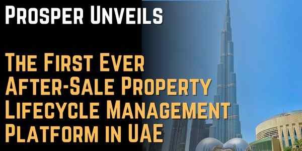 Prosper Unveils The First Ever After-Sale Property Lifecycle Management Platform in UAE