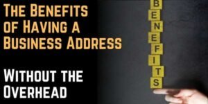 The Benefits of Having a Business Address Without the Overhead