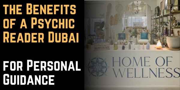 Understanding the Benefits of a Psychic Reader Dubai for Personal Guidance