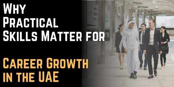 Why Practical Skills Matter for Career Growth in the UAE