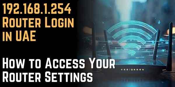 192.168.1.254 Router Login in UAE How to Access Your Router Settings