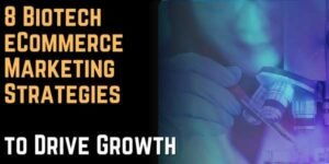8 Biotech eCommerce Marketing Strategies to Drive Growth