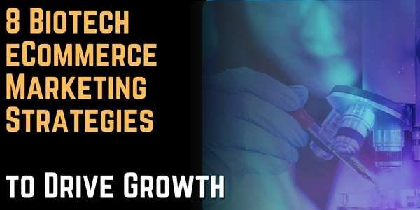 8 Biotech eCommerce Marketing Strategies to Drive Growth