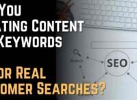 Are You Creating Content for Keywords or for Real Customer Searches