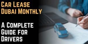 Car Lease Dubai Monthly A Complete Guide for Drivers
