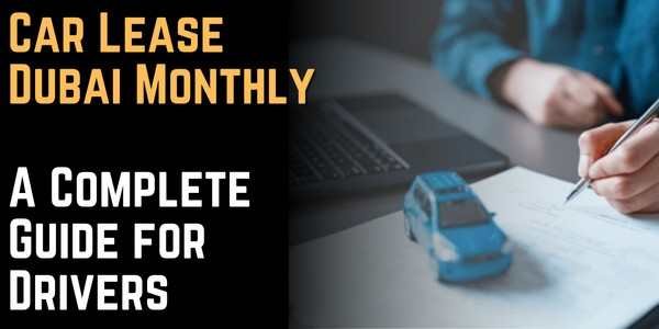 Car Lease Dubai Monthly A Complete Guide for Drivers