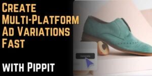Create Multi-Platform Ad Variations Fast with Pippit