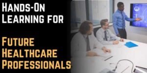 Hands-On Learning for Future Healthcare Professionals