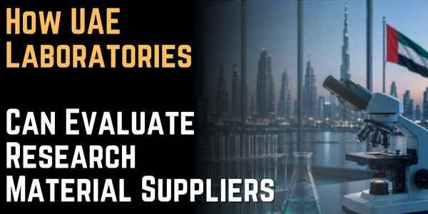How UAE Laboratories Can Evaluate Research Material Suppliers