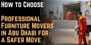 How to Choose Professional Furniture Movers in Abu Dhabi for a Safer Move