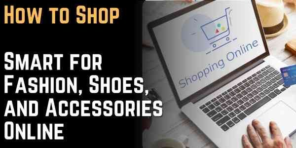 How to Shop Smart for Fashion, Shoes, and Accessories Online