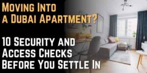 Moving Into a Dubai Apartment 10 Security and Access Checks Before You Settle In